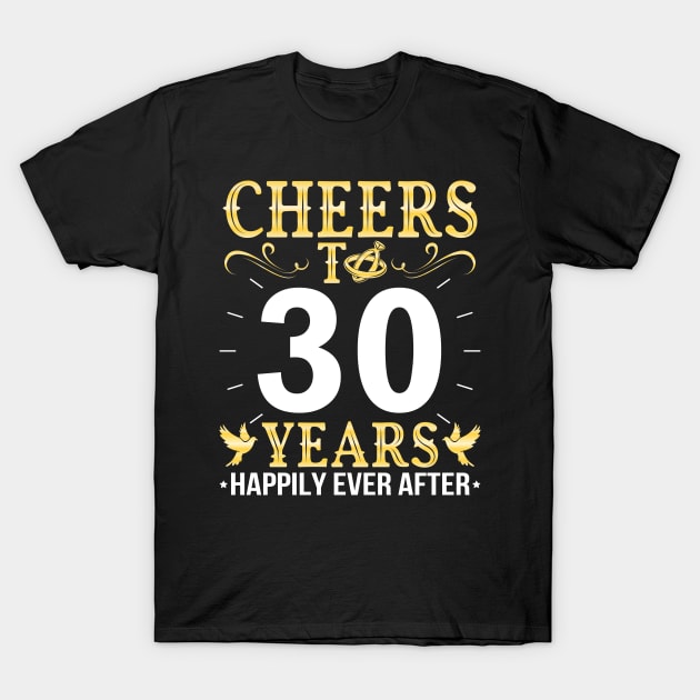 Cheers To 30 Years Happily Ever After Married Wedding T-Shirt by Cowan79